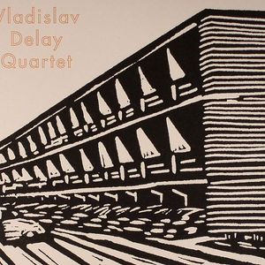 VLADISLAV DELAY QUARTET - Vladislav Delay Quartet