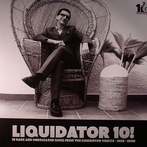 Liquidator 10: 18 Rare & Unreleased Gems From The Liquidator Vaults 1998-2008