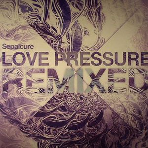 SEPALCURE - Love Pressure Remixed