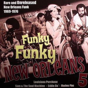 Funky Funky New Orleans Volume 5: Rare & Unreleased New Orleans Funk 1969-1976