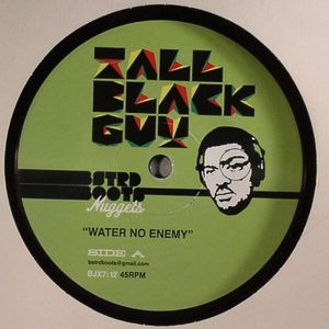 TALL BLACK GUY - Water No Enemy