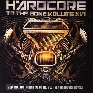 Hardcore To The Bone Volume XVI