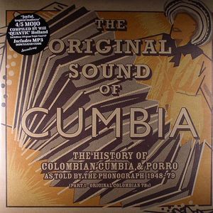 The Original Sound Of Cumbia: The History Of Columbian Cumbia & Porro As Told By The Phonograph 1948-79 Part 1 Compiled By Will Holland aka Quantic