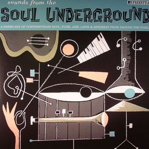 Sounds From The Soul Underground: A Fresh Mix Of Contemporary Soul Funk Jazz Latin & Afrobeat From Around The World