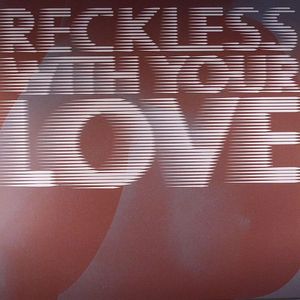Reckless With Your Love