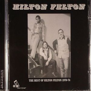 The Best Of Hilton Felton 1970-74