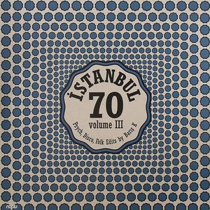 Istanbul 70: Psych Disco Folk Edits By Baris K Vol III