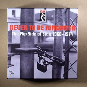 Never To Be Forgotten: The Flip Side Of Stax 1968-1974