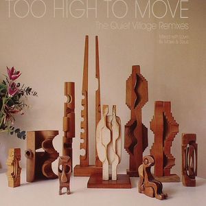 Too High To Move: The Quiet Village Remixes