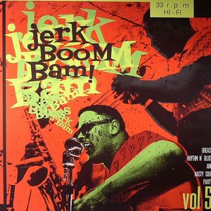 Jerk Boom Bam!: Greasy Rhythm N Blues & Nasty Soul Party Vol 5