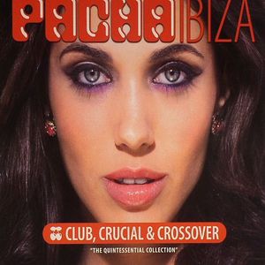 Pacha Ibiza: Club Crucial & Crossover: The Quintessential Collection