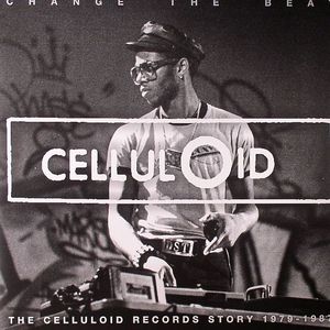 Change The Beat: The Celluloid Records Story 1980-1987