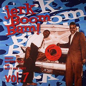 Jerk Boom Bam!: Greasy Rhythm N Blues & Nasty Soul Party Vol 7