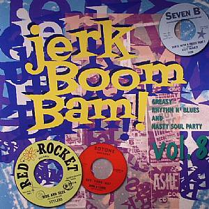 Jerk Boom Bam!: Greasy Rhythm N Blues & Nasty Soul Party Vol 8