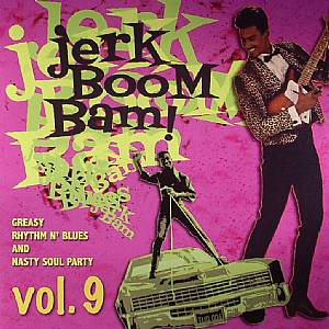 Jerk Boom Bam!: Greasy Rhythm N Blues & Nasty Soul Party Vol 9
