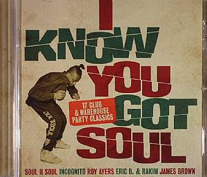 I Know You Got Soul: 17 Club & Warehouse Party Classics