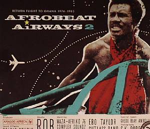 Afro Beat Airways 2: Return Flight To Ghana 1974-1983