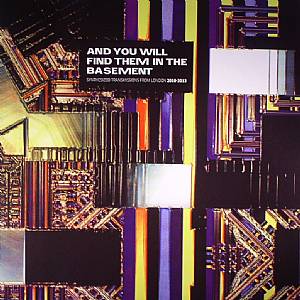 And You Will Find Them In The Basement: Synthesized Transmissions From London 2010-2013