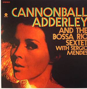 Cannonball Adderly & The Bossa Rio Sextet with Sergio Mendes (remastered)