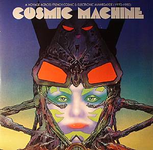 Cosmic Machine: A Voyage Across French Cosmic & Electronic Avantgarde 1970-1980
