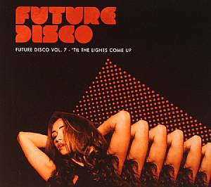 Future Disco Vol 7: 'Til The Lights Come Up
