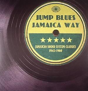Jump Blues Jamaica Way: Jamaican Sound System Classics 1945-1960