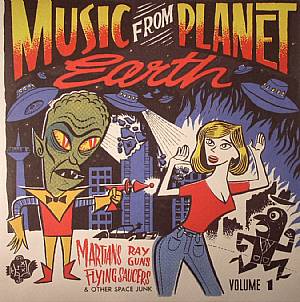 Music From Planet Earth Volume 1: Martians Ray Guns Flying Saucers & Other Space Junk