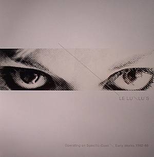 LELU/LU'S - Operating On Specific Cues: Early Works 1982-86