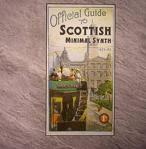 Official Guide To Scottish Minimal Synth 1979-1983
