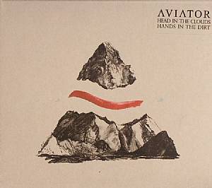 AVIATOR - Head In The Clouds, Hands In The Dirt