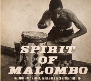 Spirit Of Malombo: Malombo Jazz Makers, Jabula & Jazz Afrika 1966-1984