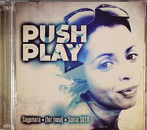 Push Play: Sayonara (For Now) Sonia Soto