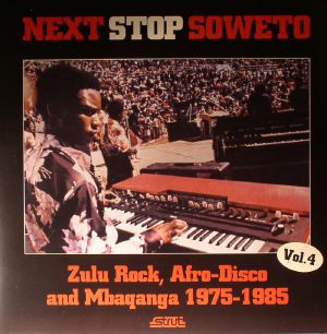 Next Stop Soweto Vol 4: Zulu Rock, Afro-Disco & Mbaqanga 1975-1985