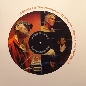 Ballade Of The Nocturnal Commune/Extra Time Meltdown (Jazz Poetry Super Jam #2)