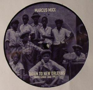 MIXX, Marcus - Down To New Orleans: Unreleased Tracx 1992-?
