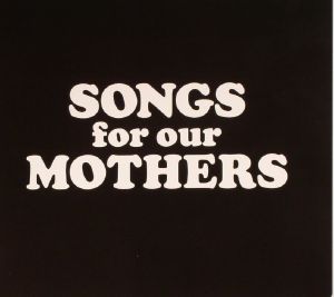 Songs For Our Mothers