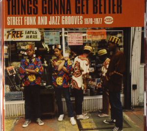 Things Gonna Get Better: Street Funk & Jazz Grooves 1970-1977