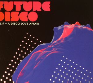 Future Disco Vol 9: A Disco Love Affair