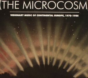 The Microcosm: Visionary Music Of Continental Europe 1970-1986