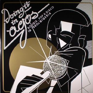 VARIOUS - Doing It In Lagos: Boogie Pop & Disco In 1980s Nigeria