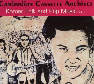 Cambodian Cassette Archives: Khmer Folk & Pop Music Vol 1