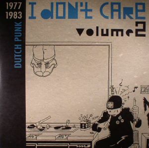 I Don't Care Volume 2: Dutch Punk 1977-1983