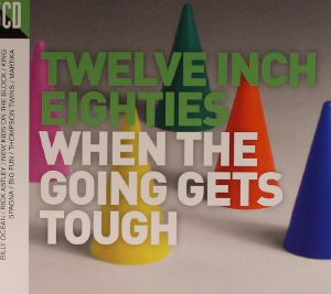 Twelve Inch Eighties: When The Going Gets Tough