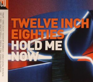 Twelve Inch Eighties: Hold Me Now