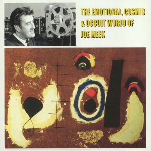 The Emotional Cosmic & Occult World Of Joe Meek