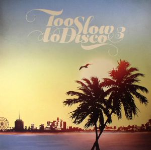 Too Slow To Disco Vol 3