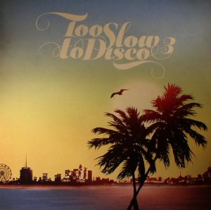 Too Slow To Disco Vol 3