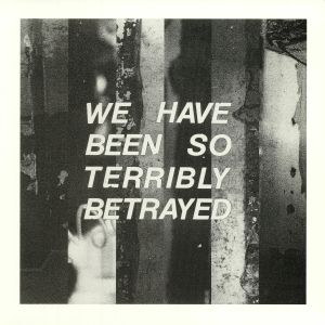 We Have Been So Terribly Betrayed