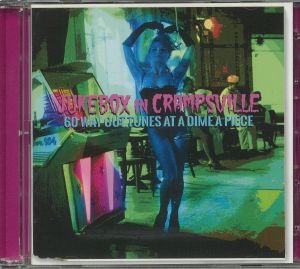 Jukebox In Crampsville: 60 Way Out Tunes At A Dime A Piece