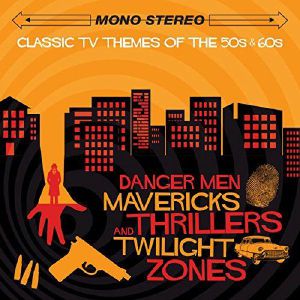 Danger Men, Mavericks, Thrillers And Twilight Zones: Classic Tv Themes Of The 50s & 60s
